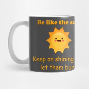 Be like the Sun -dark humour Mug